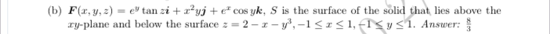 B F X Y Z Etan Zi Z Yj E Cos Yk S Is The Surface Of The Solid That Lies Above The Xy Plane And Below The Surfa 1