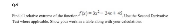 Q 9 Find All Relative Extrema Of The Function F X 3x2 24x 45 Use The Second Derivative Test Where Applicable Show 1
