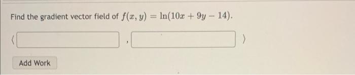 Find The Gradient Vector Field Of F X Y Ln 10x 9y 14 Add Work 1