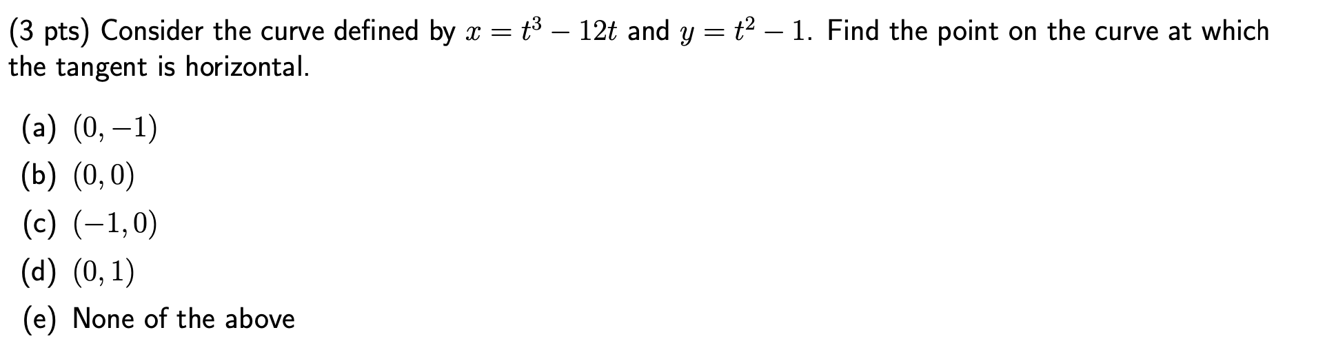 3 Pts Consider The Curve Defined By X T3 12t And Y 1 Find The Point On The Curve At Which The Tangent Is H 1