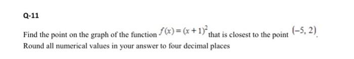Q 11 Find The Point On The Graph Of The Function F X X 1 That Is Closest To The Point Round All Numerical Values 1