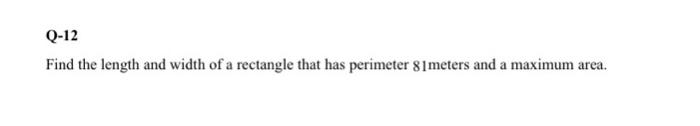 Q 12 Find The Length And Width Of A Rectangle That Has Perimeter 81 Meters And A Maximum Area 1