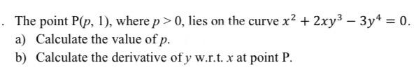 The Point P P 1 Where P 0 Lies On The Curve X2 2xy3 3y 0 A Calculate The Value Of P B Calculate The Der 2