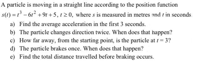 A Particle Is Moving In A Straight Line According To The Position Function S T 1 612 9t 5 120 Where S Is Measured 1