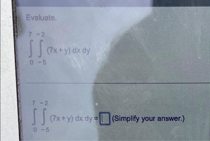 Evaluate 7 2 Ss 7x Y Dx Dy 0 5 7 2 Ss 7x Y Dx Dy Simplify Your Answer 0 5 1