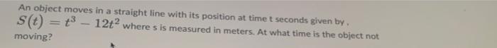 An Object Moves In A Straight Line With Its Position At Time T Seconds Given By S T T 12t2 Where S Is Measured In M 1
