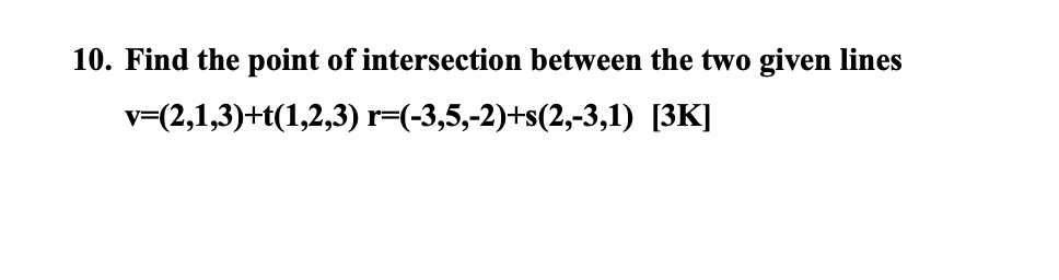 10 Find The Point Of Intersection Between The Two Given Lines V 2 1 3 T 1 2 3 R 3 5 2 S 2 3 1 3k 1