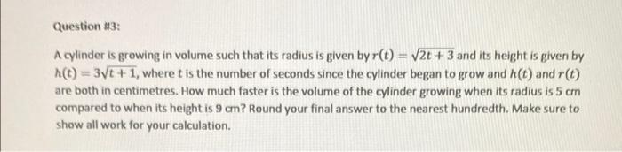 Question 3 A Cylinder Is Growing In Volume Such That Its Radius Is Given By R T 12 3 And Its Height Is Given By 1