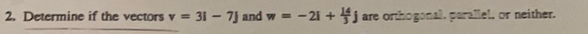 2 Determine If The Vectors V 3i 7 And W 21 4 Are Original Gerile Or Neither 1