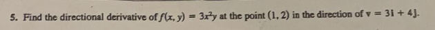 5 Find The Directional Derivative Of F X Y 3x Y At The Point 1 2 In The Direction Of V 3i 4 1