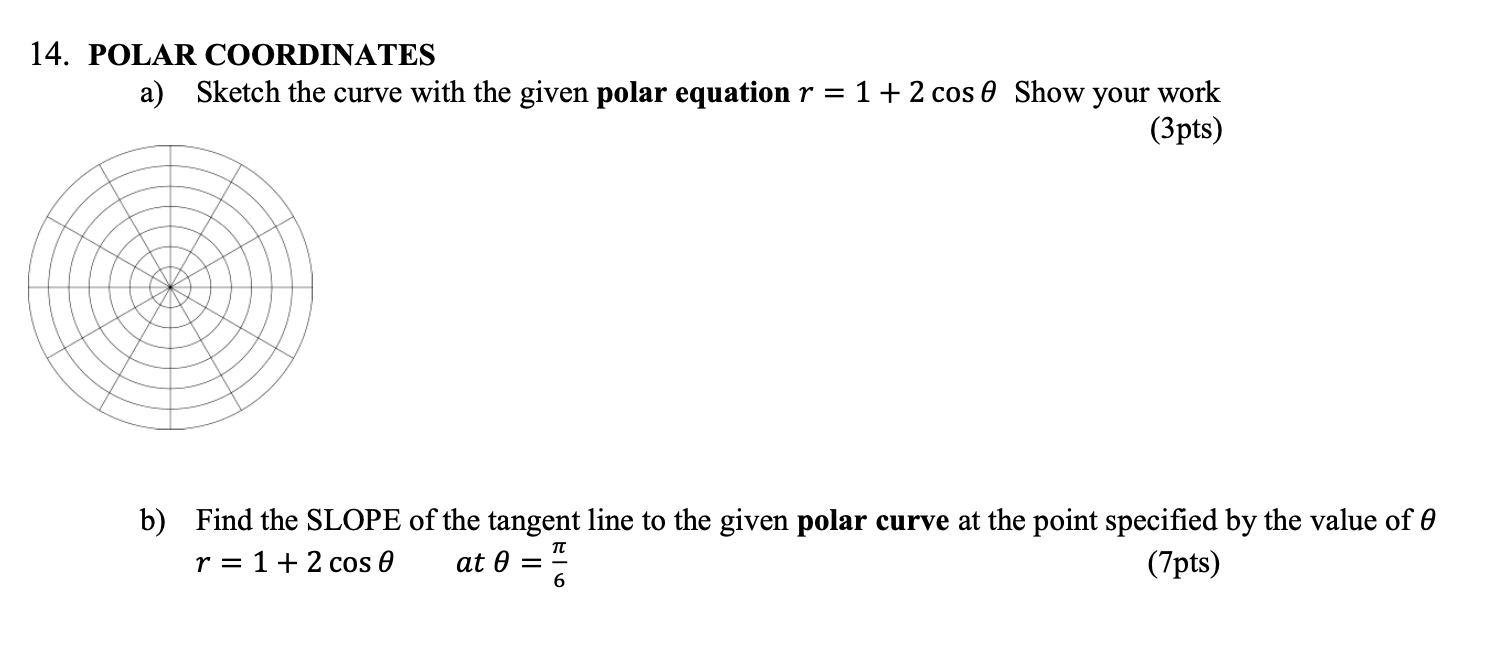 14 Polar Coordinates A Sketch The Curve With The Given Polar Equation R 1 2 Cos 0 Show Your Work 3pts B Find Th 1