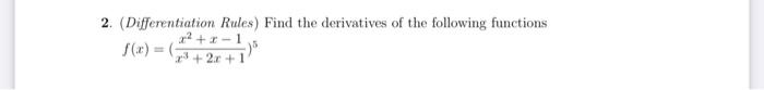 2 Differentiation Rules Find The Derivatives Of The Following Functions 2 2 1 F X 2x 1 1