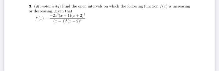 3 Monotonicity Find The Open Intervals On Which The Following Function F X Is Increasing Or Decreasing Given That F 1