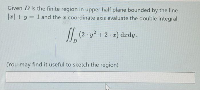 Given D Is The Finite Region In Upper Half Plane Bounded By The Line 3 Y 1 And The X Coordinate Axis Evaluate The 1