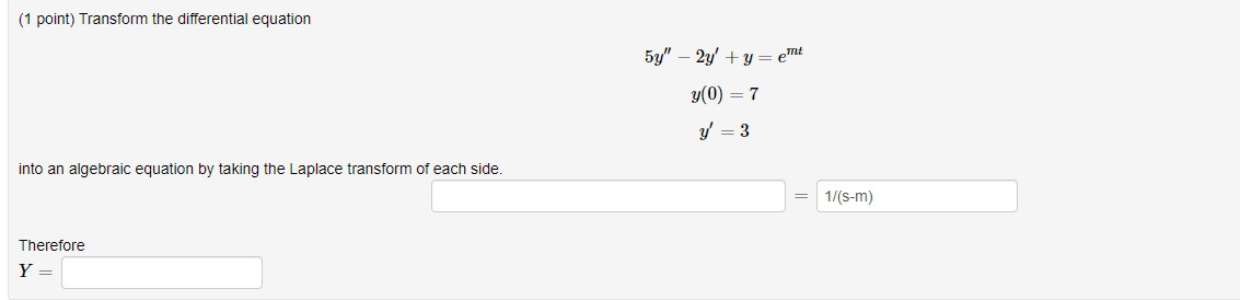 1 Point Transform The Differential Equation 5y 2y Y Emt Y 0 7 Y 3 Into An Algebraic Equation By Taking The 1