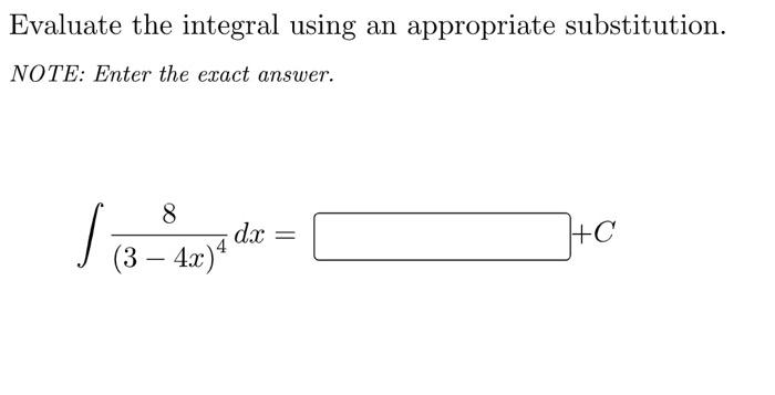 Evaluate The Integral Using An Appropriate Substitution Note Enter The Exact Answer 13 8 Dx 3 4x Hc 4 Evalu 1