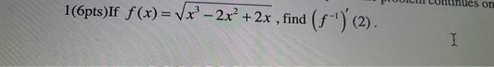 Ues On 1 6pts If F X Vx 2x 2x Find F 2 I 1