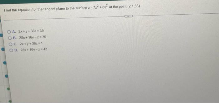 2 Find The Equation For The Tangent Plane To The Surface Z 7x 8y At The Point 2 1 36 O A 2x Y 362 39 Ob 28x 1