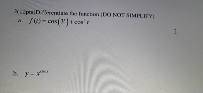 2 12pts Differentiate The Function Do Not Simplify F T Cos 3 Cost A I B Y Xcosa 1