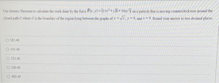 Lise Green S Theorem To Calculate The Work Done By The Force F X Y 15x2 Yli 16xy On A Particle That Is Moving C 1