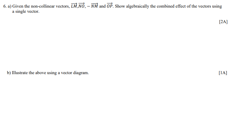6 A Given The Non Collinear Vectors Lmno Nm And Op Show Algebraically The Combined Effect Of The Vectors Using A 1