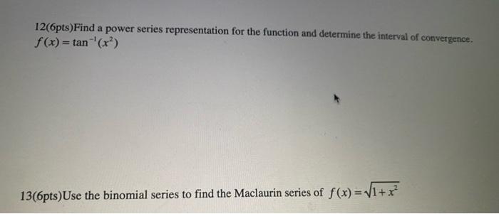 12 6pts Find A Power Series Representation For The Function And Determine The Interval Of Convergence F X Tan X 1 1