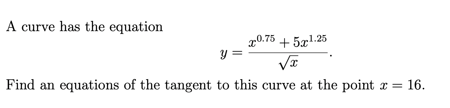 A Curve Has The Equation X0 75 5x1 25 Y Vax Find An Equations Of The Tangent To This Curve At The Point X 16 1