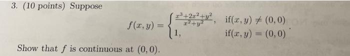 3 10 Points Suppose F X Y 2 Y If X Y 0 0 11 If X Y 0 0 Show That F Is Continuous At 0 0 1