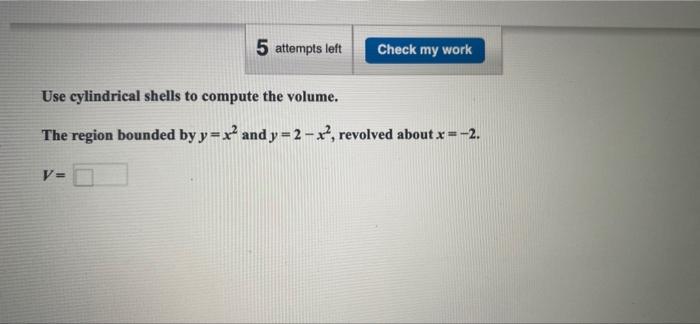 4 Attempts Left Check My Work Compute The Volume Of The Solid Formed By Revolving The Given Region About The Given Line 2
