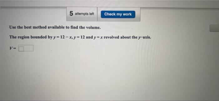 4 Attempts Left Check My Work Compute The Volume Of The Solid Formed By Revolving The Given Region About The Given Line 3