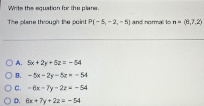 Write The Equation For The Plane The Plane Through The Point P 5 2 5 And Normal To N 6 7 2 O A 5x 2y 5z 1