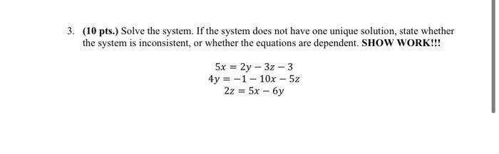 3 10 Pts Solve The System If The System Does Not Have One Unique Solution State Whether The System Is Inconsistent 1
