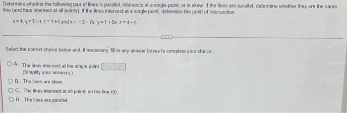 Determine Whether The Following Pair Of Lines Is Parallel Intersects At A Single Point Or Is Skew If The Lines Are Par 1