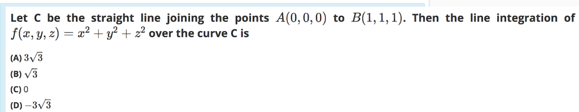 Let C Be The Straight Line Joining The Points A 0 0 0 To B 1 1 1 Then The Line Integration Of F X Y Z X2 Y2 1