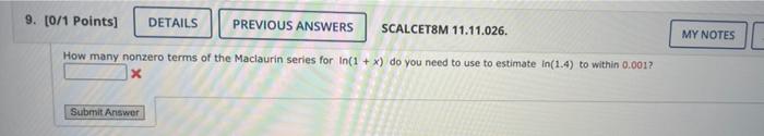 9 0 1 Points Details Previous Answers Scalcet8m 11 11 026 My Notes How Many Nonzero Terms Of The Maciaurin Series Fo 1
