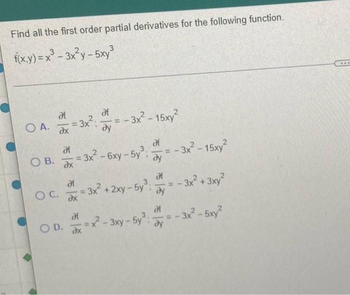Find All The First Order Partial Derivatives For The Following Function F X Y X2 3x Y 5xy 3 Af 3x2 15xy O 1