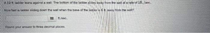A 19 Fadder Leans Against A Well The Bottom Of The Ladder Slides Away From The Wall At A Rate Of 1ft Aco How Fast I 1