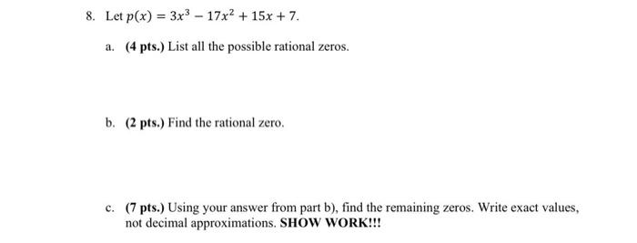 8 Let P X 3x3 17x2 15x 7 A 4 Pts List All The Possible Rational Zeros B 2 Pts Find The Rational Zero 1