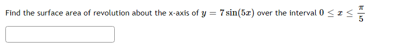 T Find The Surface Area Of Revolution About The X Axis Of Y 7 Sin 5x Over The Interval 0 X 5 1