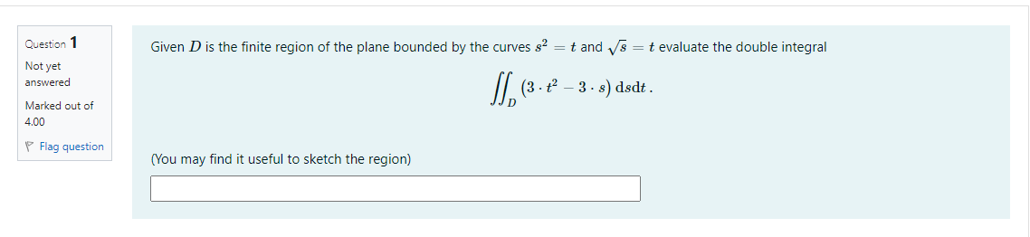 Given D Is The Finite Region Of The Plane Bounded By The Curves S2 T And T Evaluate The Double Integral Question 1 N 1