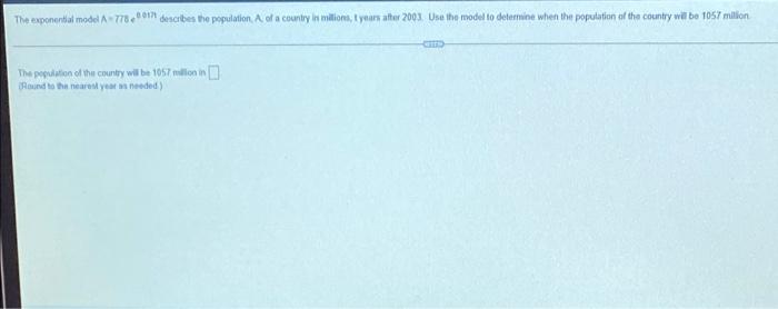 The Exponential Model N77801 Describes The Population Of A Country In Million Tyears Atter 2003 Use The Model To Deter 1