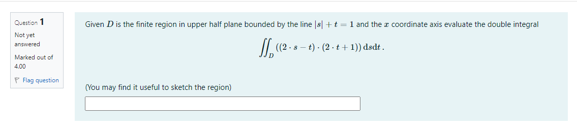 Given D Is The Finite Region In Upper Half Plane Bounded By The Line 8 T 1 And The X Coordinate Axis Evaluate The Dou 1