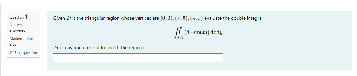 Given D Is The Triangular Region Whose Vertices Are 0 0 1 0 1 1 Evaluate The Double Integral Question 1 Not Yet 1