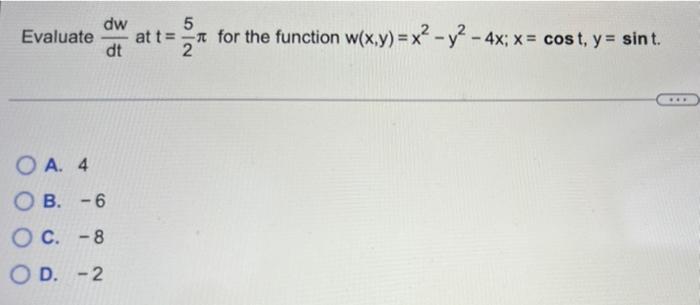 5 Dw Evaluate Atten For The Function W X Y X2 Y2 4x X Cost Y Sint Dt 2 O A 4 Ob 6 Oc 8 Od 2 1