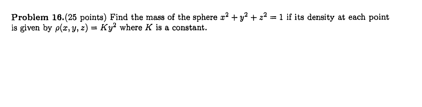 Problem 18 25 Points Find The Mass Of The Sphere X2 Y2 Z2 1 If Its Density At Each Point Is Given By P X Y Z 1