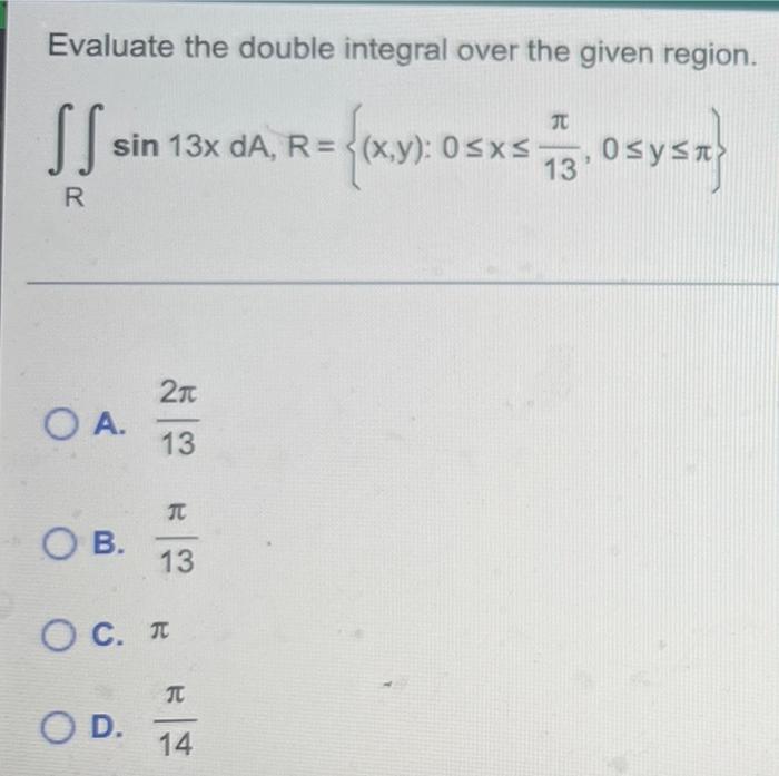 Evaluate The Double Integral Over The Given Region Ss Tt Sin 13x Da R X Y 0 Sxs 13 R Xy Osysa R 210 Oa 13 Tt 1