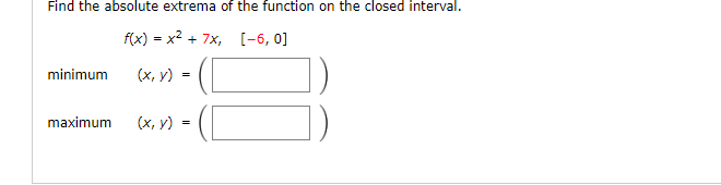 Find The Absolute Extrema Of The Function On The Closed Interval F X X2 7 6 0 Minimum X Maximum X Y 1