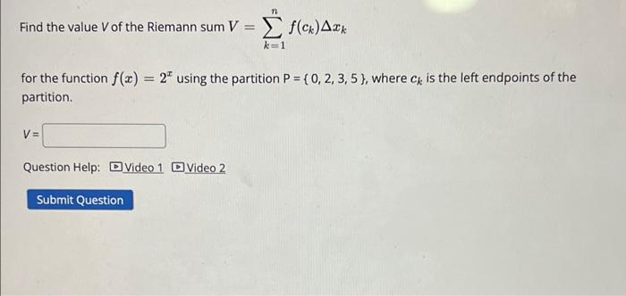 Find The Value Of The Riemann Sum V F Ck A Xx K 1 For The Function F X 2 Using The Partition P 0 2 3 5 Where 1