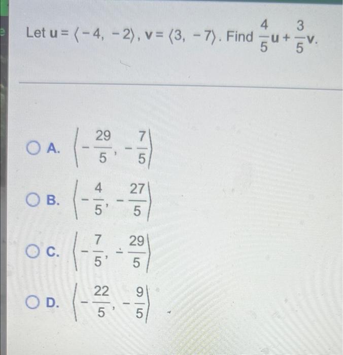 4 3 Let U 4 2 V 3 7 Find 50 5v 29 7 O A 5 5 4 27 O B 5 5 29 O C 1 5 5 22 9 Od 1 5 5 1