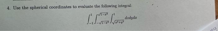 4 Use The Spherical Coordinates To Evaluate The Following Integral Libytos Dzdydt 12 Ya 232 1